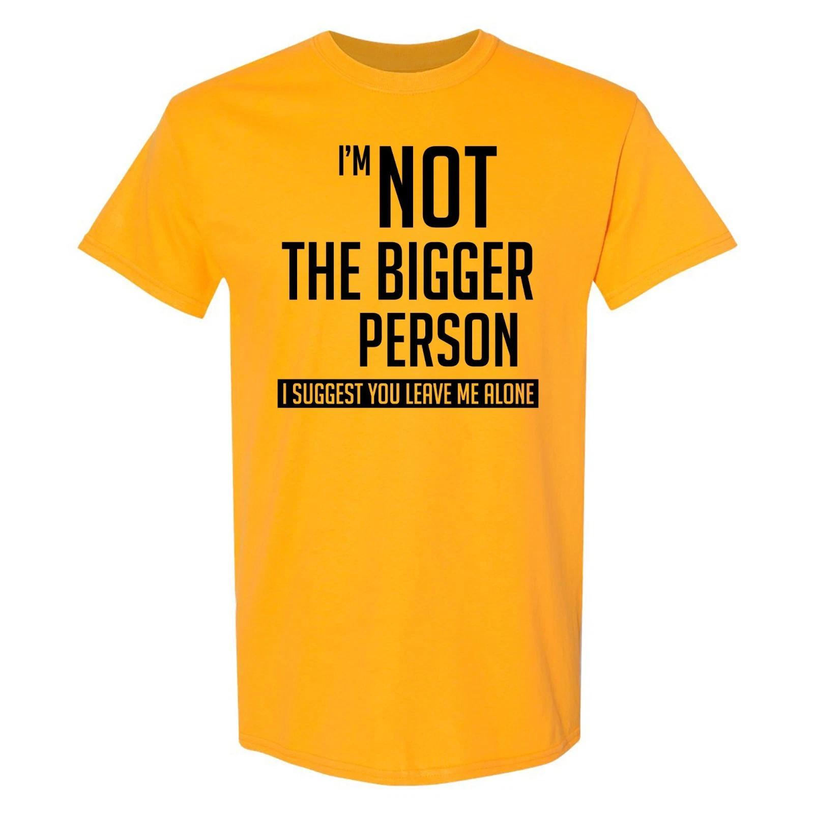 I m Not the Bigger Person T-Shirt S