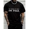 European Sizes Classic Fit Men's Fashion Casual Trendy Graphic T Shirt with Of Course I'm Right I'm Paul Letter Print Men's Wear
