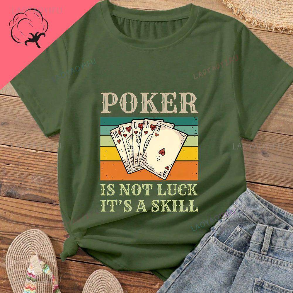 Poker Is Not About Luck; It's About Skill. Lucky Poker Unisex's Shirt with Pure Cotton T-shirt Pattern