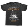 Never Underestimate An Old Man Chess T Shirt Create Fashion TShirt Unisex Funny Short Sleeve Tshirt for Men Plus Size Tops
