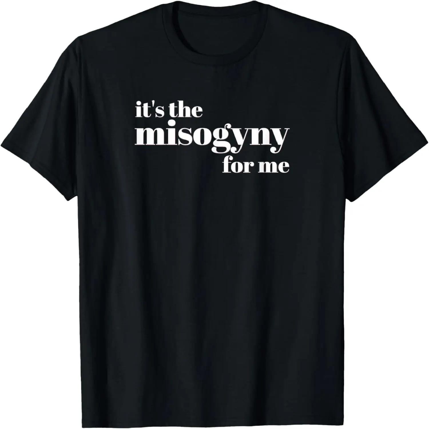 

Handmaids Meme Quote - It s The Misogyny For Me T-Shirt XXXXXL чорний