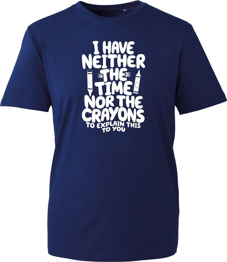 Neither Time Nor Crayons T Shirt Funny Slogan Joke Sarcastic Gift Unisex Unisex Tee S