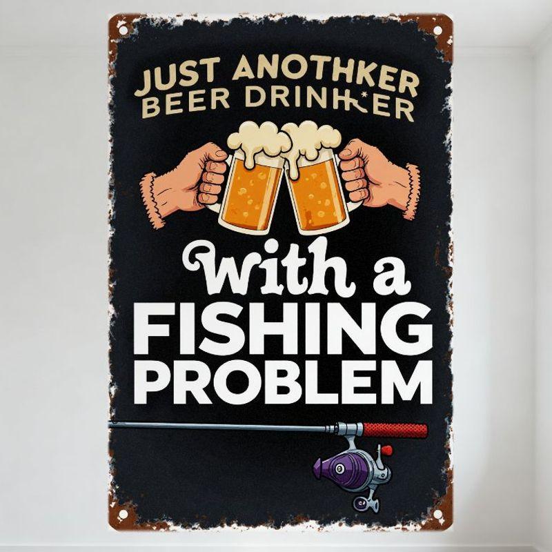 Vintage Style Metal Sign - JUST ANOTHKER BEER DRINKER with a FISHING PROBLEM Rustic Beer & Fishing Decor for Man Cave Bar Home 20x30cm(7.8x11.8inch)