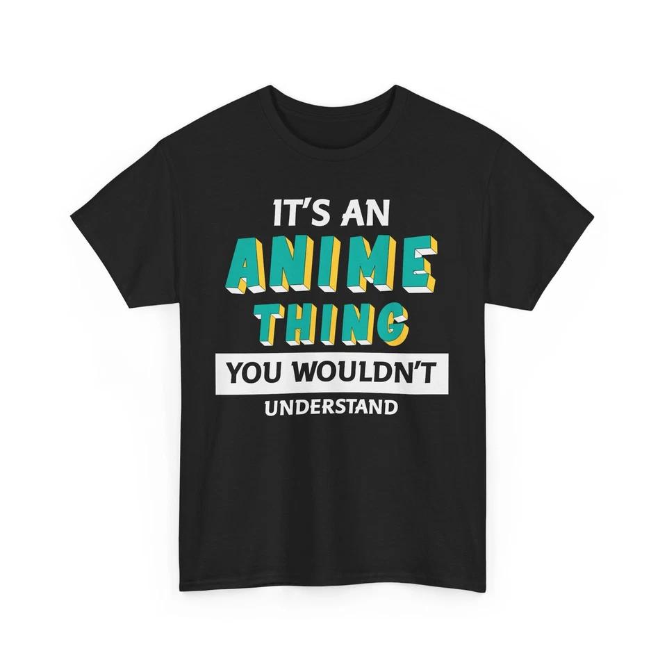 Anime Shirt | it s an anime thing you wouldn t understand Shirt 1 L
