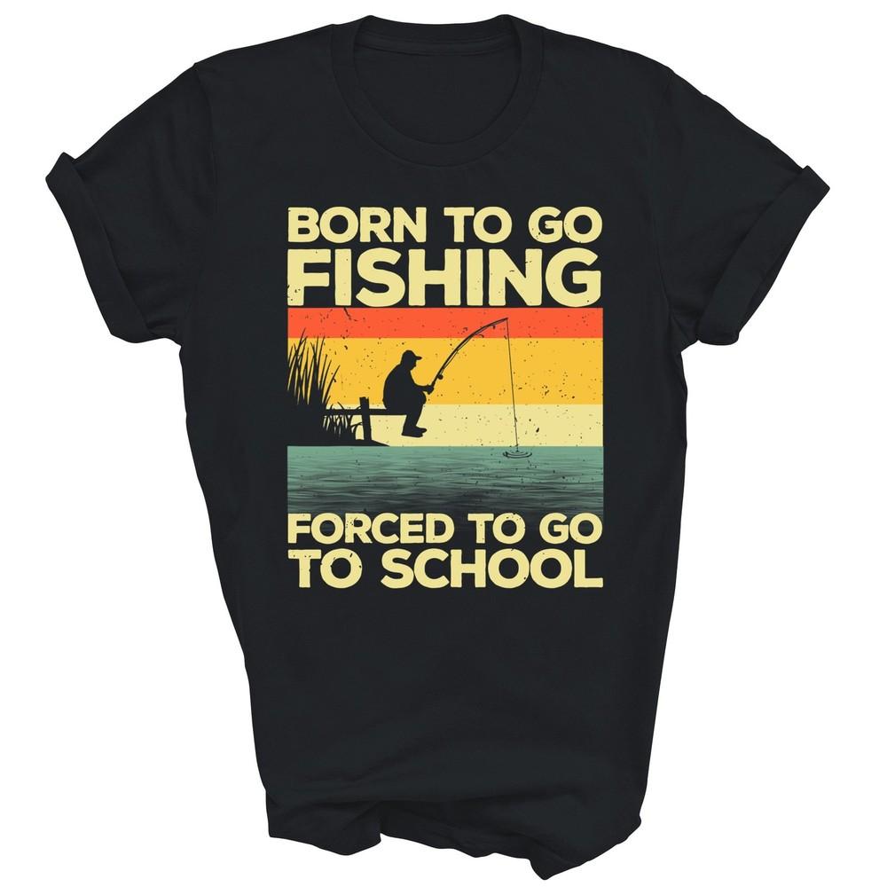 

Born To Go Fishing Bass Fisherman Fish Lover Unisex Shirt Gift 4XL