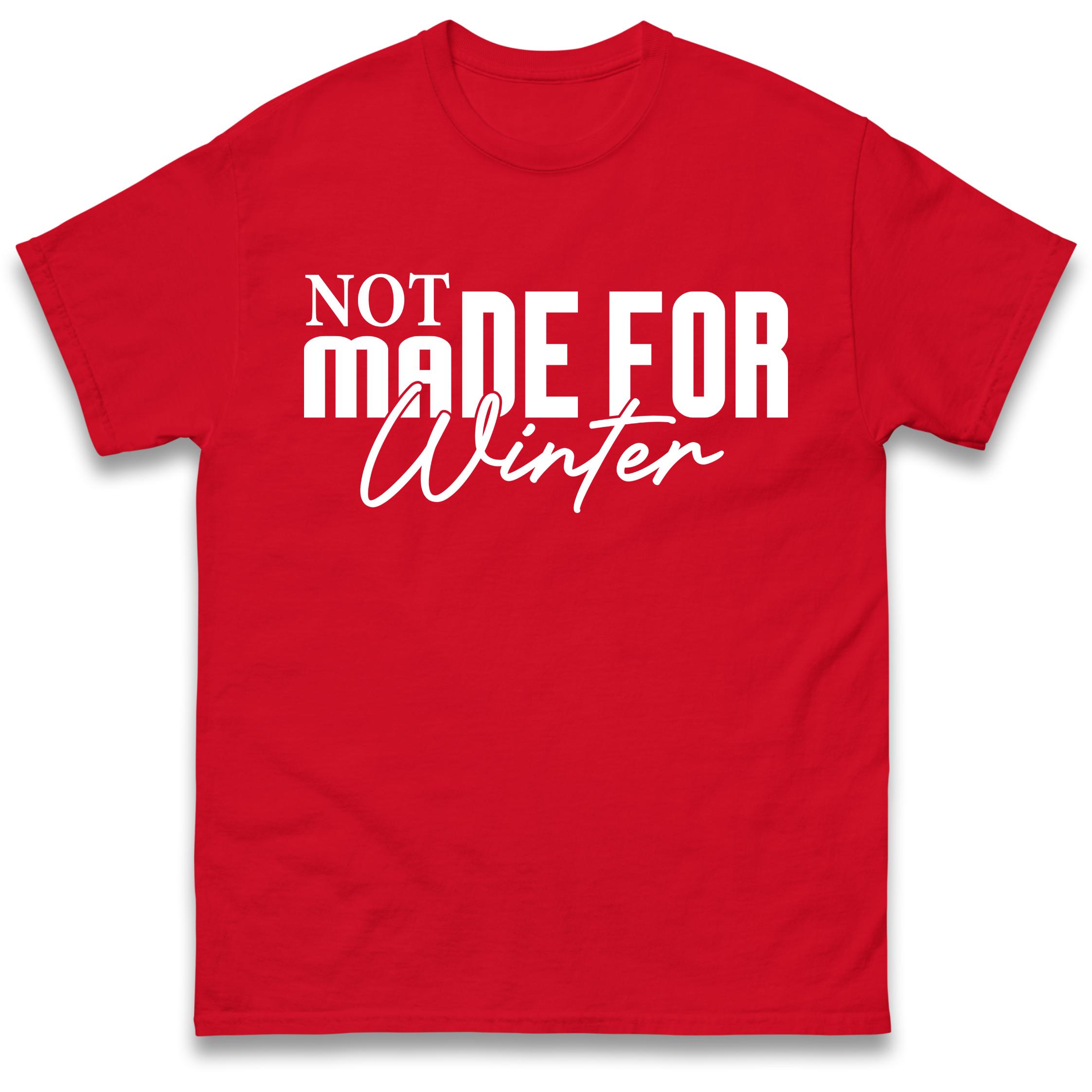 

Not Made For Winter Christmas T-Shirt Tshirt Mens Womens Tops Unisex Tees 100% Cotton 2XL