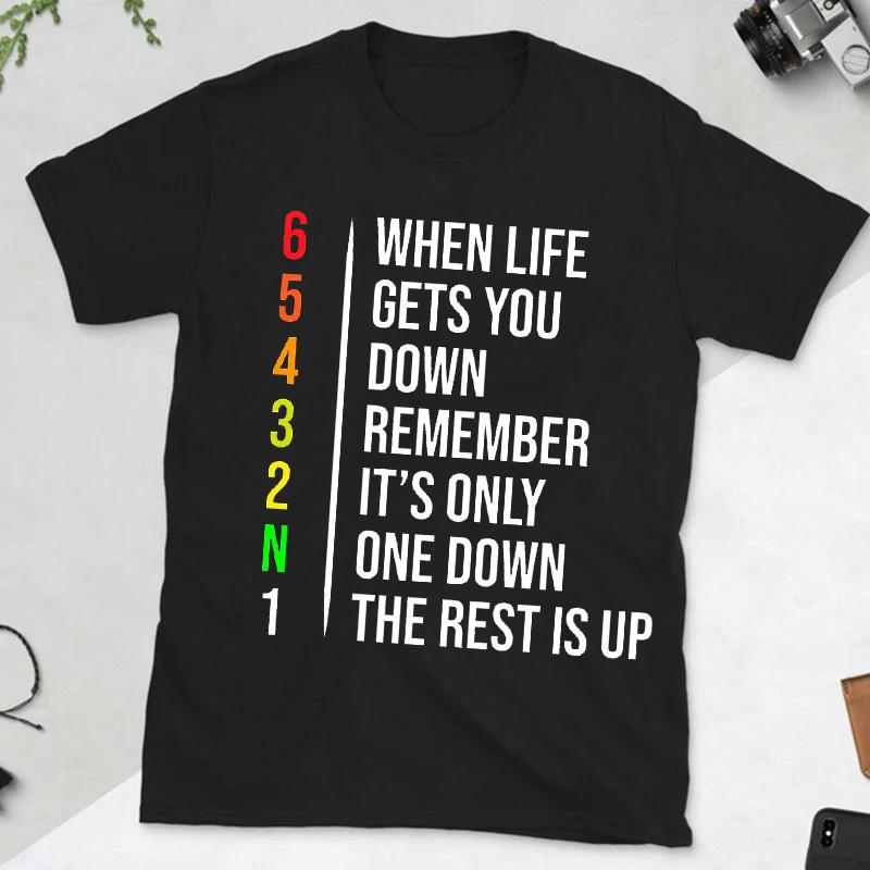 When Life Gets You Down Remember It's Only One Down The Rest Is Up Men Motivational T-shirt Motorcycle Fashion Casual Streetwear