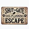 Tin Sign The Shut Gate Dog Planning Escape Funny Pet Lover Wall Decor Vintage Metal Plaque Home Bar Garage Shed Wall Art Roaring