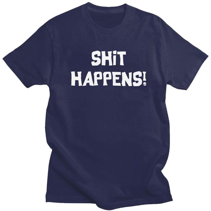

Male Shit Happens T Shirts Streetwear Short Sleeves Pure Cotton Humor Sarcastic Quotes Tshirt Casual Design Graphic Tee Tops 4XL
