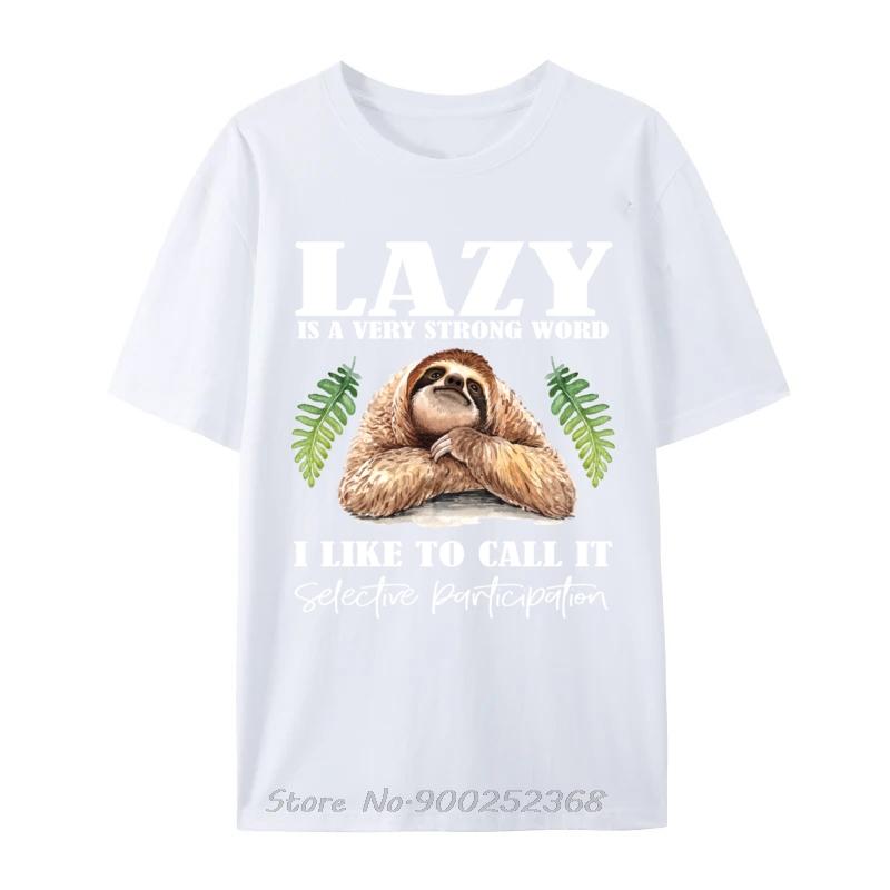 

Sloth Humor Lazy Is A Strong Word Selective Participation TShirt Oversized Tees Funny Cotton Tshirt Fashion Hip Hop T Shirt S
