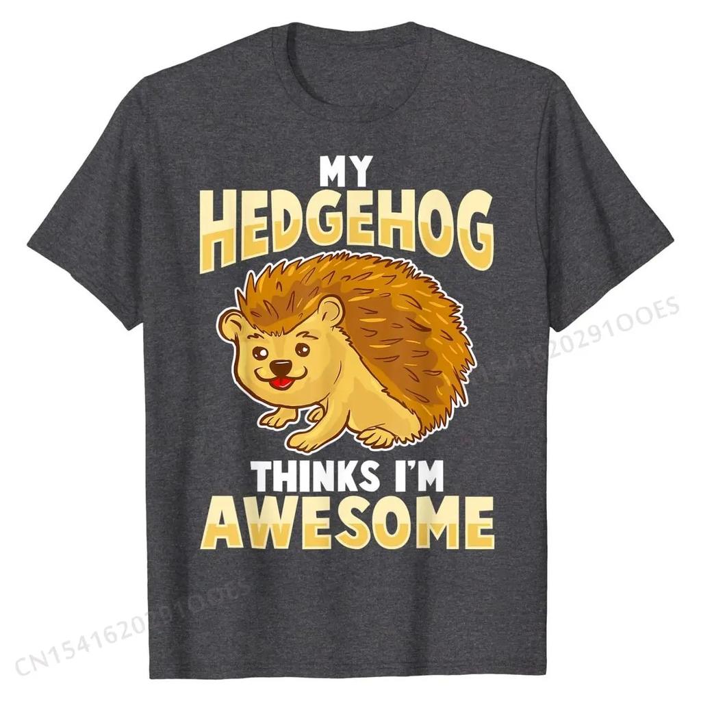 My Hedgehog Thinks Im Awesome Pet Kids UnisexT-Shirt Cotton Fashionable T Shirt Brand T Shirt Cool