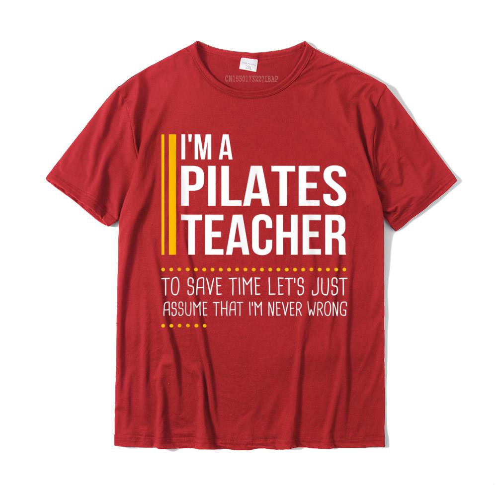 Save Time Lets Assume Pilates Teacher Is Never Wrong Funny TShirt Family Tops Tees Cotton Unisex Tshirts Family Prevailing S