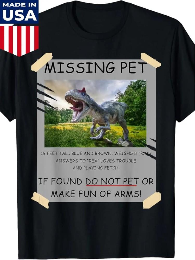 

Funny Missing Pet T-Rex Dinosaur Lover Gift T-Shirt XL