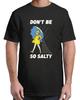 Funny Retro Don't Be So Salty Funny Adult S-4XL T-Shirt