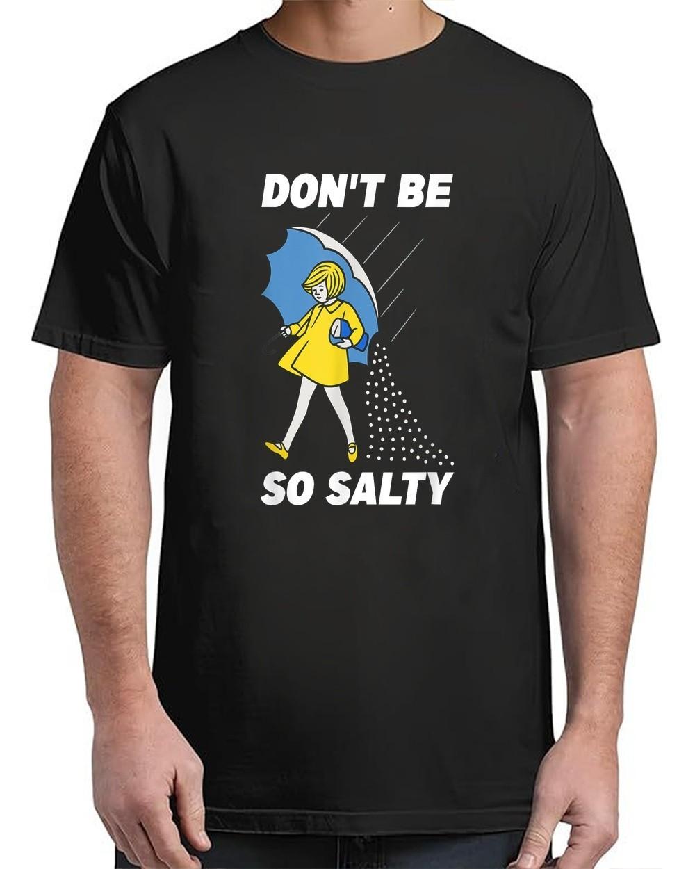 Funny Retro Don t Be So Salty Funny Adult S-4XL T-Shirt S