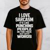 Funny Sarcastic Quote Shirt I Love Sarcasm Punching People With Words Rude Humor T Shirt