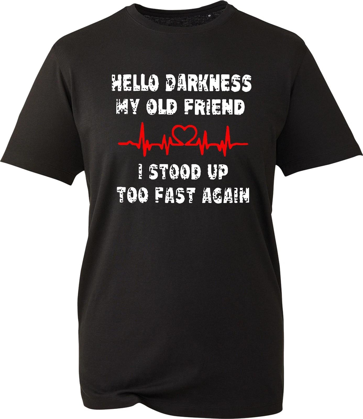 

Hello Darkness My Old Friend I Stood Up Too Fast Again Mens Unisex T-Shirt S
