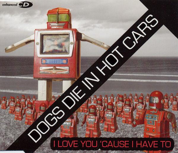 CD DOGS DIE IN HOT CARS - I Love You 'cause I...-Ecd VVR5025873 V2 2004 Europe Rock Used