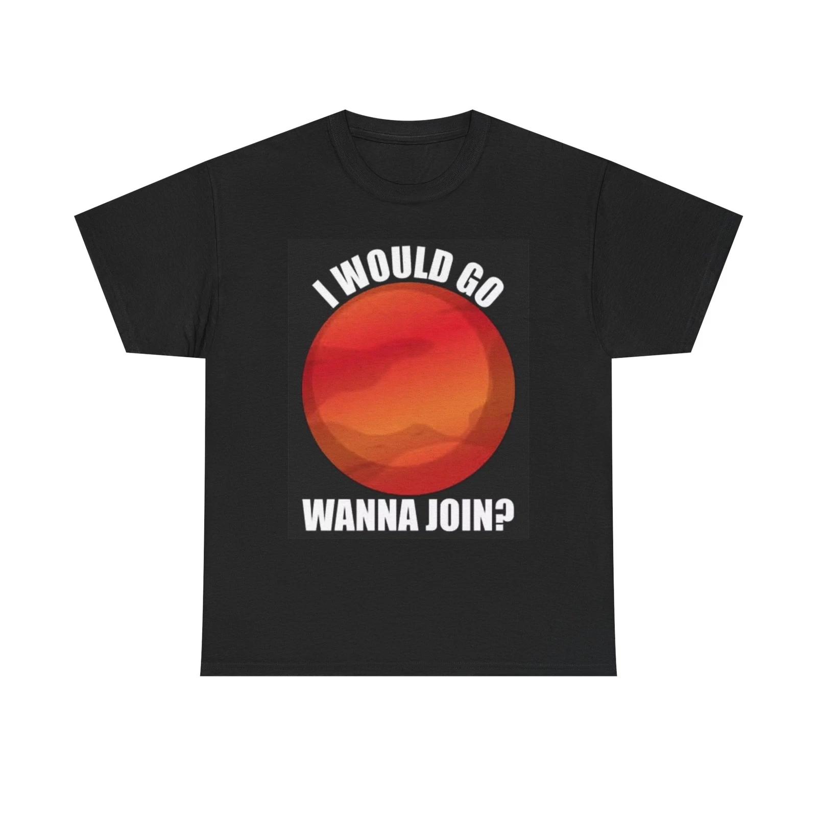 Men s and Women s T-shirts Wanna Go To Mars S