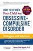 The What To Do When Your Child Has Obsessive-Compulsive Disorder : Strategies and Solutions Book