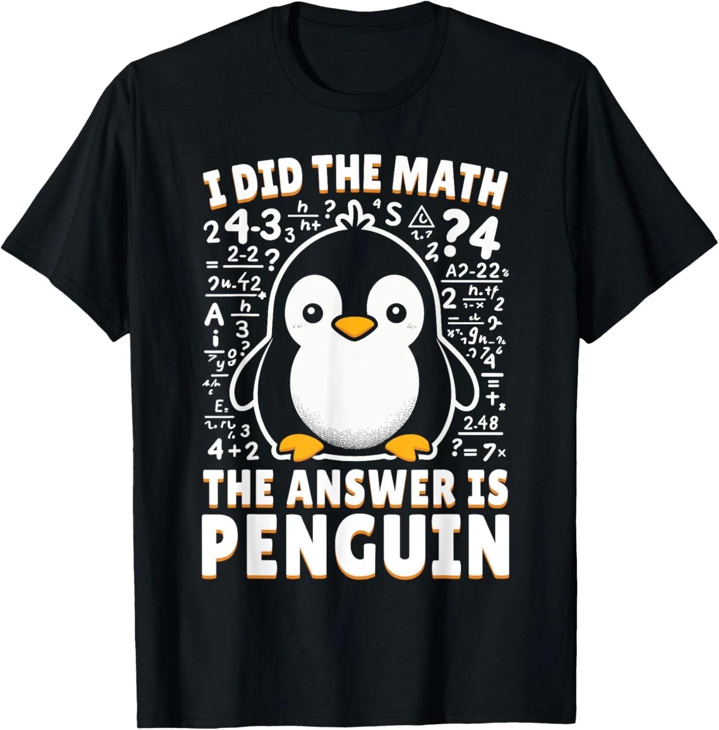 I Did the Math the Answer Is Penguin - Funny Penguin Lover Gift Unisex T-Shirt 3XL