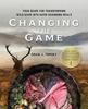 The Changing the Game : Your Guide for Transforming Wild Game Into Game-Changing Meals. Book