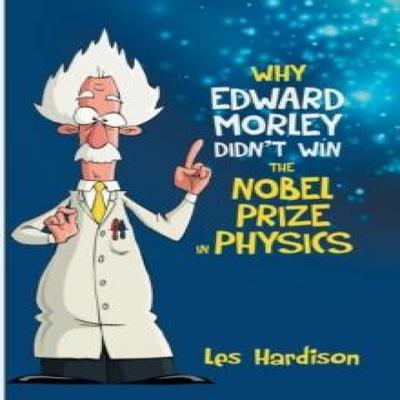 Pourquoi Edward Morley n'a pas gagné le prix Nobel de physique par Les Hardison Livre relié 9781480812161