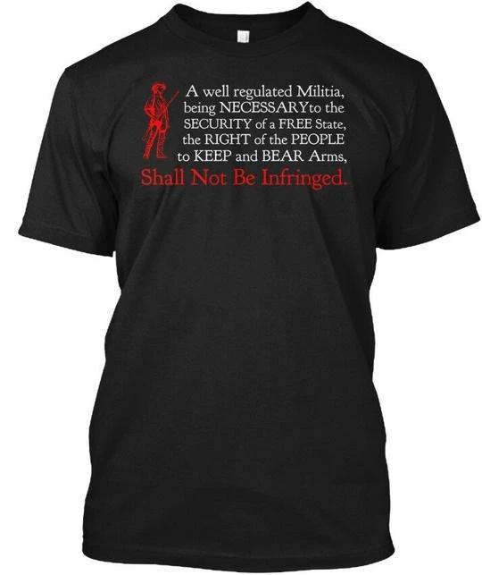 

Shall Not Be Infringed - A Well Regulated Militia T shirt Made in USA S-5XL 4XL