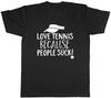 Love Tennis Because People Suck Mens Unisex T-Shirt Tee