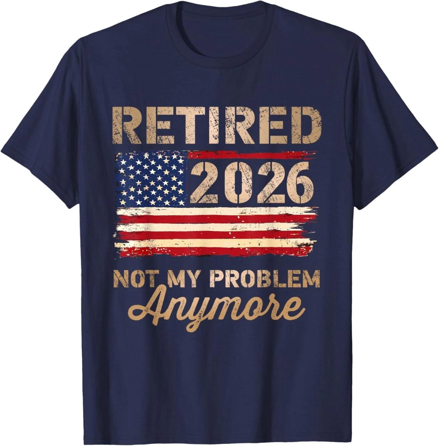 Retired 2026 not My Problem Anymore US Flag Retirement T-Shirt S