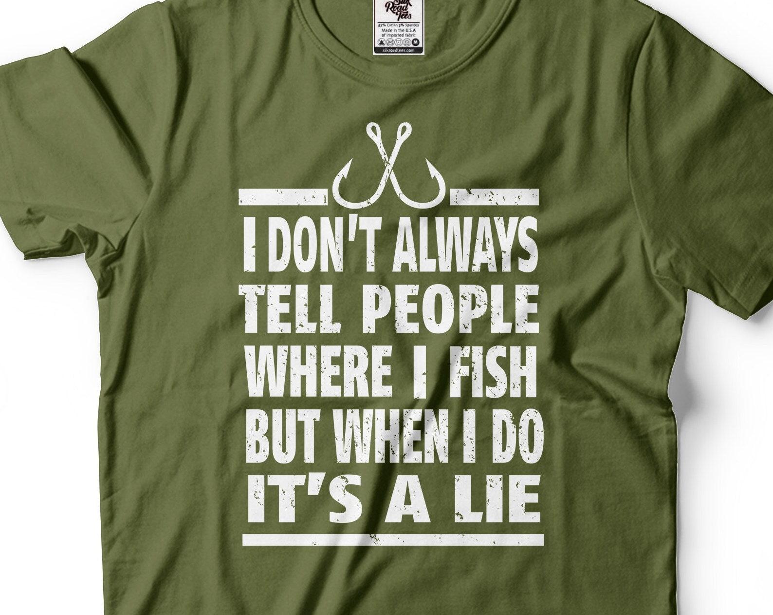 Mens Fishing Joke Shirt I Don t Always Tell People Where I Fish But When I Do It s A Lie Shirt Fishing Gifts Funny Fishing T-Shirt For Him S