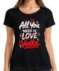 All You Need Is Vodka Funny Saying Alcohol Party JGA Sarcasm Womens T-Shirt