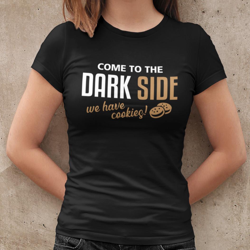 Come To The Dark Side We Have Cookies Darkside Comedy Funny Womens T-Shirt Mens Womens Tees Top L