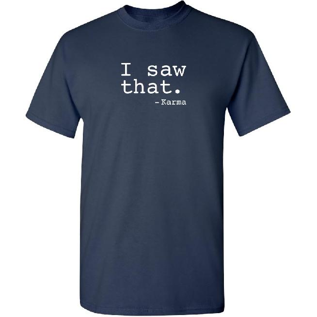 Funny Karma Tshirt | I Saw that Karma Quote Graphic Tee for Men | Sarcastic Humor Saying Shirt | Trendy Funny Quote T Shirt