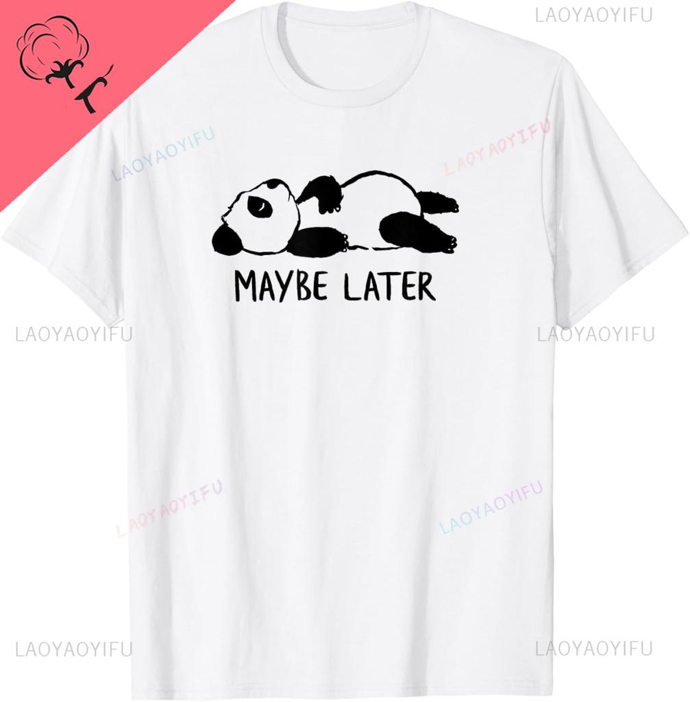 Maybe Later Funny Cute Sleepy Panda Procrastination Tshirt Breathable And Comfortable Unisexs T Shirt Harajuku Ropa Hombre