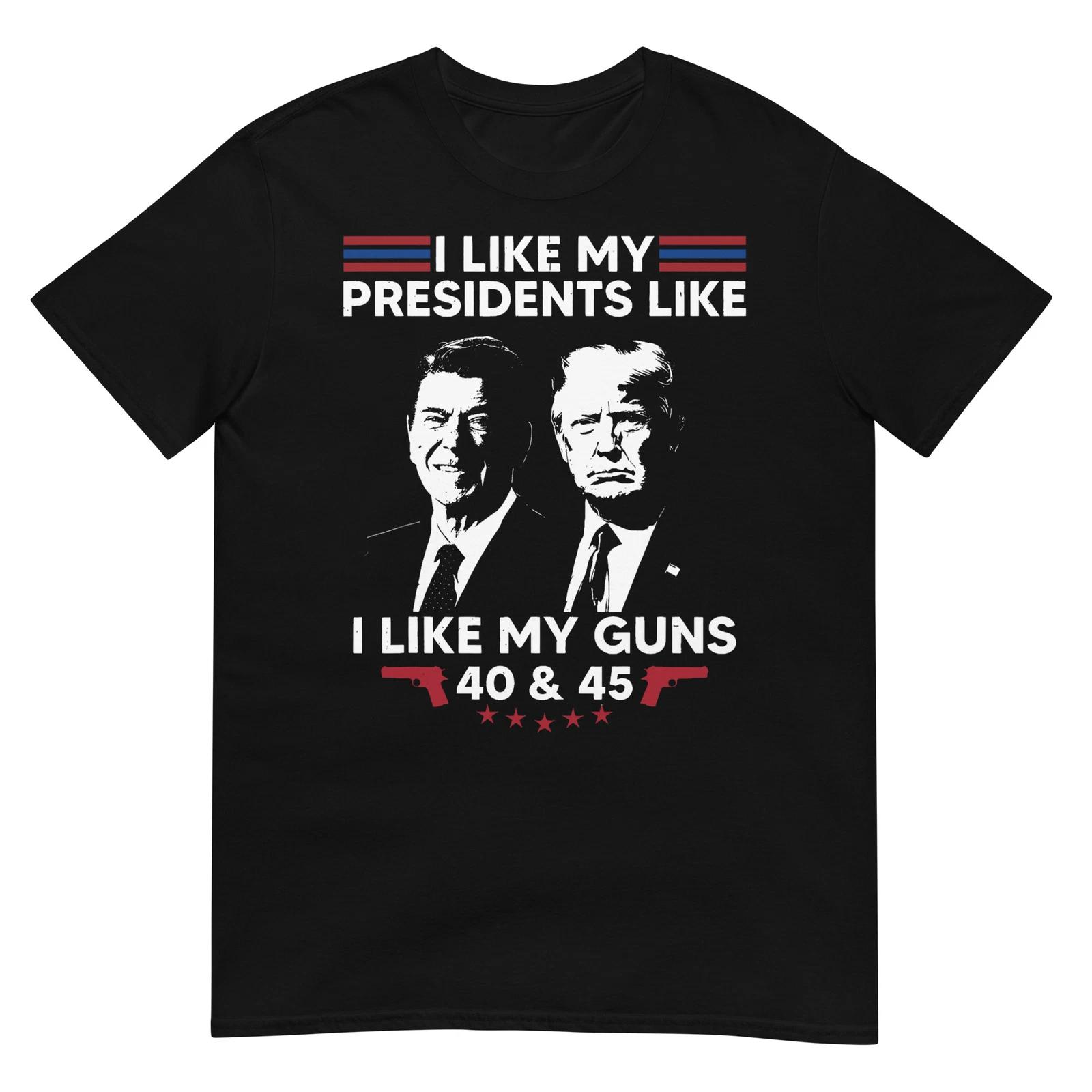 I Like My Presidents Like I Like My Guns 40 & 45 Vote Trump T-Shirt S