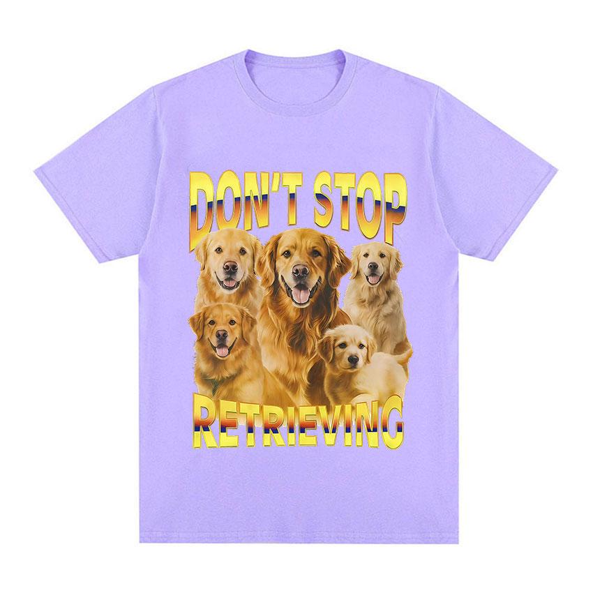 Dont Stop Retrieving TShirt Golden Retriever Funny Dog Meme Graphic TShirt Men Women Casual Oversized Cotton Short Sleeve Tees