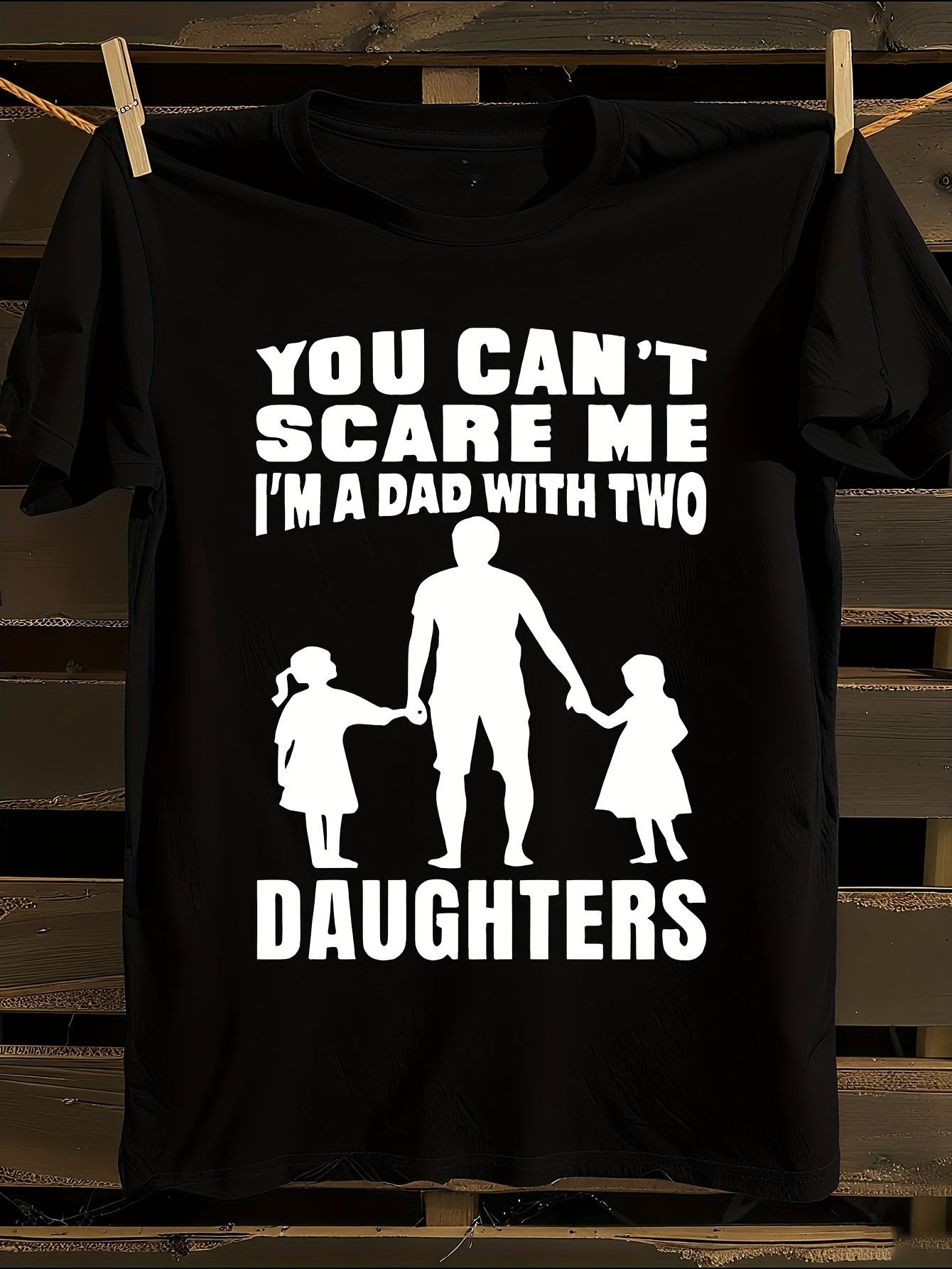 Funny Dad with Two Daughters Saying Tshirt XXXXL