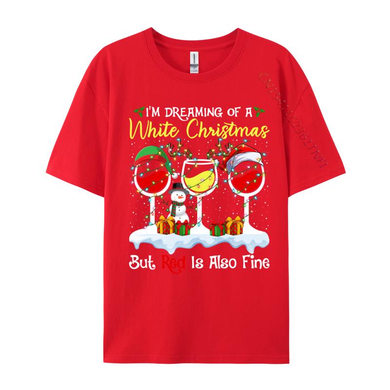 I Im Dreaming Of A White Christmas But Red Is Also Fine Xmas T-Shirts Men T Shirts Pure Cotton Tops Shirt Tops Tees