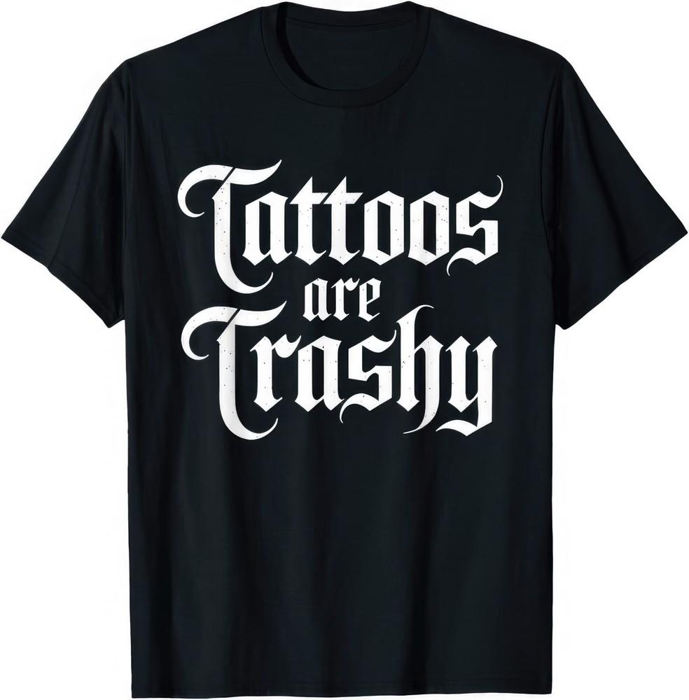 Tattoo's Are Trashy Funny T Shirt