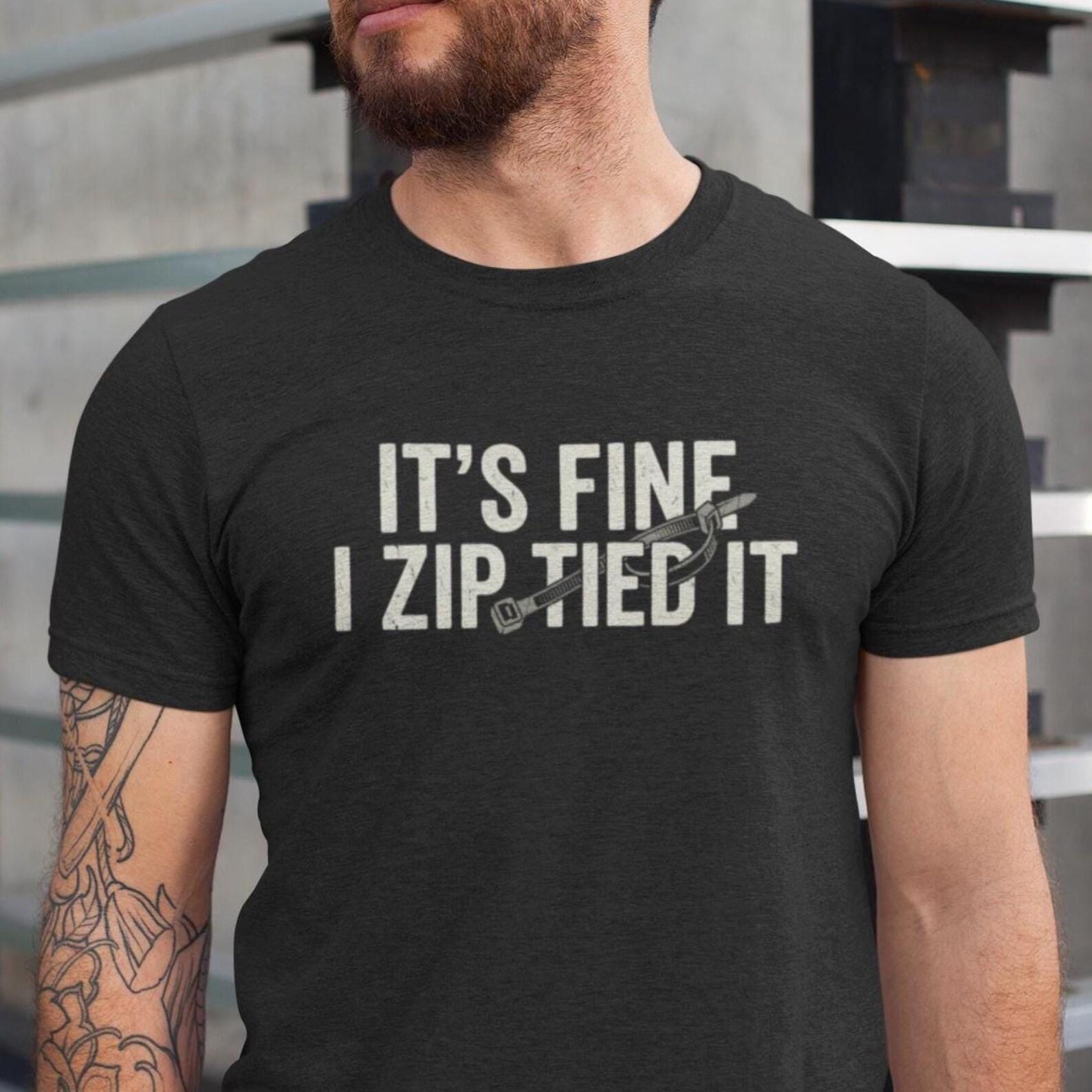 It s Fine I Zip Tied It Shirt, Funny Handyman Gift, Repairman Dad Joke Tee 4XL