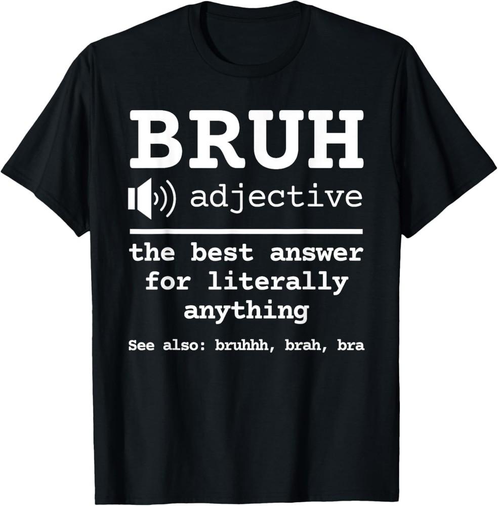 Bruh Dictionary Definition Meme Funny Sarcastic Saying T-Shirt Unisex T-Shirt XXXL