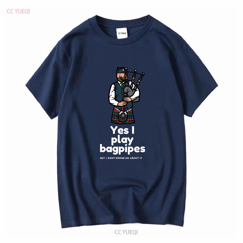 Yes I Play Bagpipes But Dont Drone On About It Softstyle T Shirt Long or Short Sleeves Vintage Washed Casual Stretched