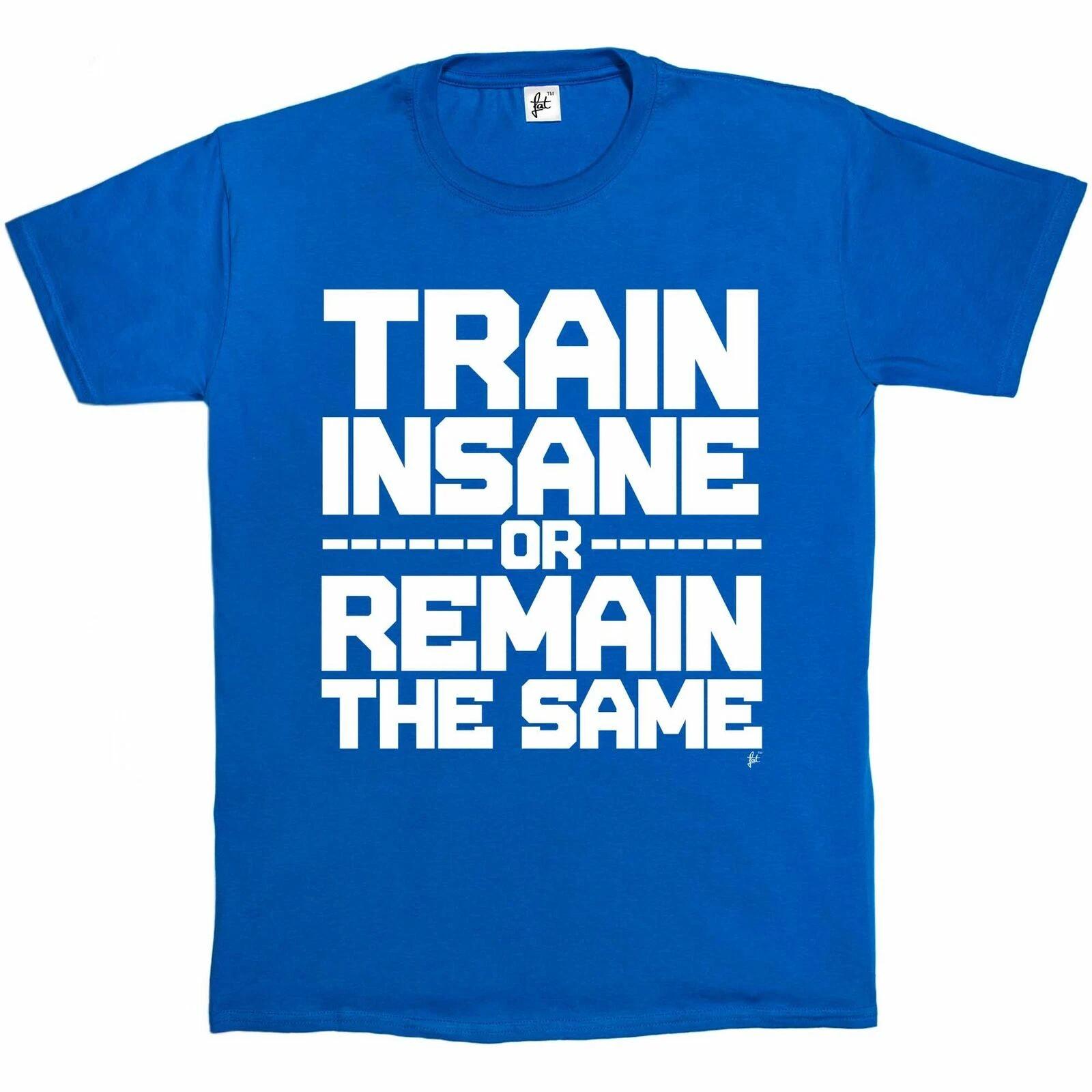Train Insane Or Remain The Same Gym Weight Training Mens T-Shirt XXXXL