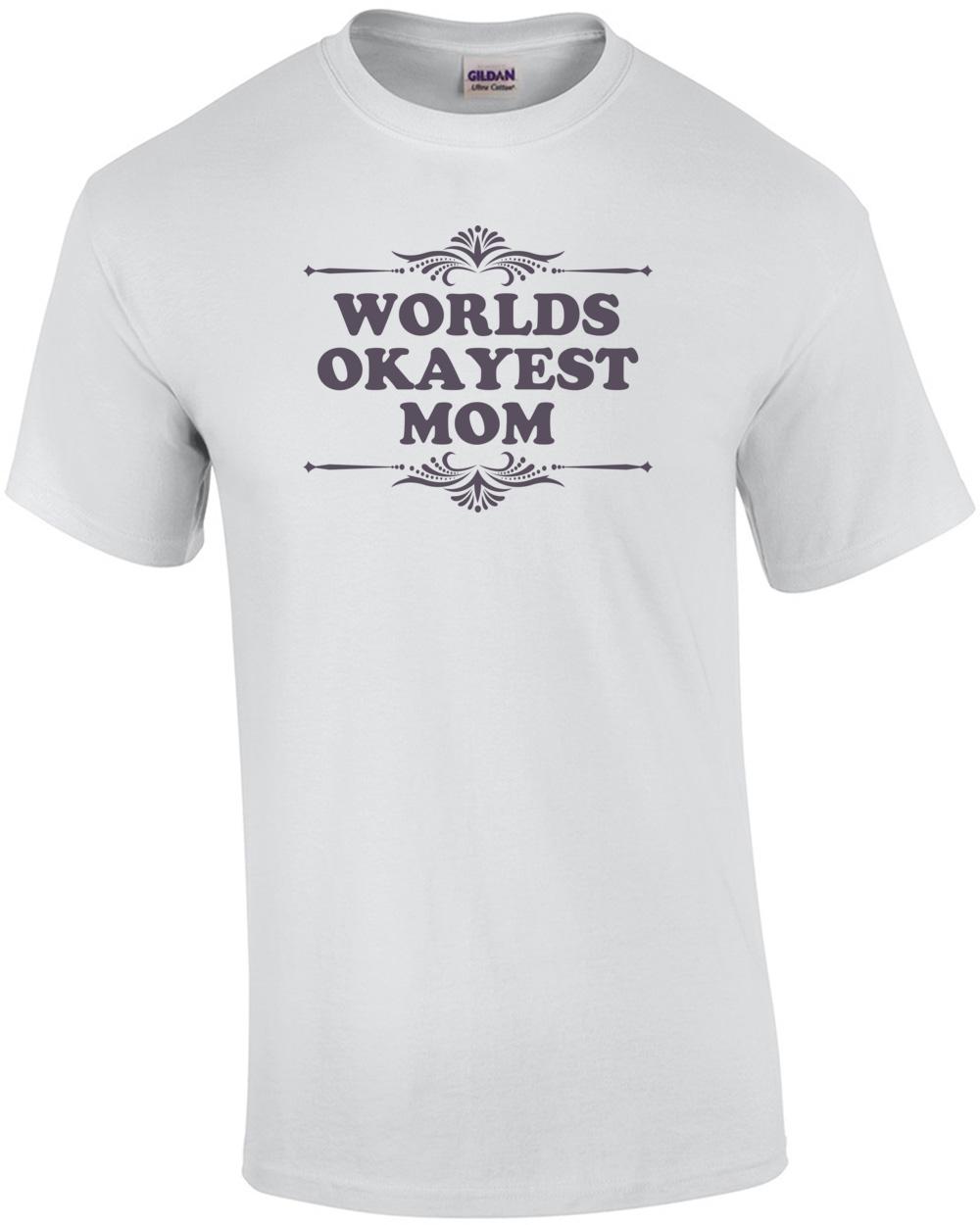 World s Okayest Mom Funny T-shirt Unisex T-Shirt XXXL