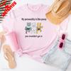 My Personality Is Like Pussy You Wouldnt Get It TShirt Humorous Stateunisext Tees Fun And Playful Apparel Unisex Streetwear