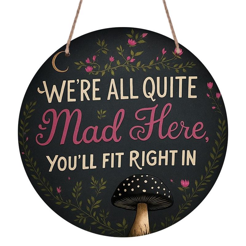 2D Flat, 1pc Vintage Metal Wall Sign | We re All Quite Mad Here, You ll Fit Right In - Round Aluminum Decorative Plaque with Floral & Mushroom 7.87×7.87inch