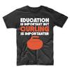 Education Is Important But Curling Is Importanter Funny T-Shirt