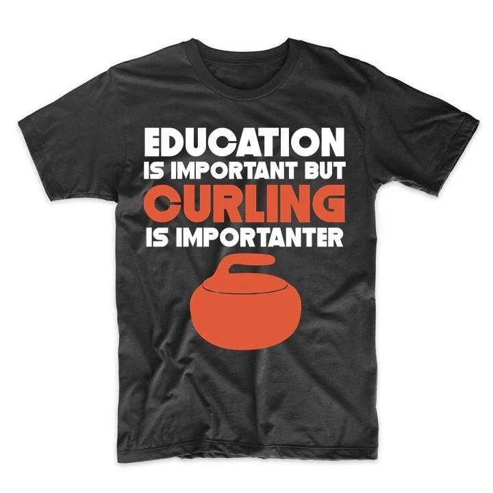 Education Is Important But Curling Is Importanter Funny T-Shirt M