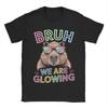 Unisex Bruh We Are Glowing T Shirts  Cotton Clothes Awesome Short Sleeve O Neck Tees Gift Idea TShirt